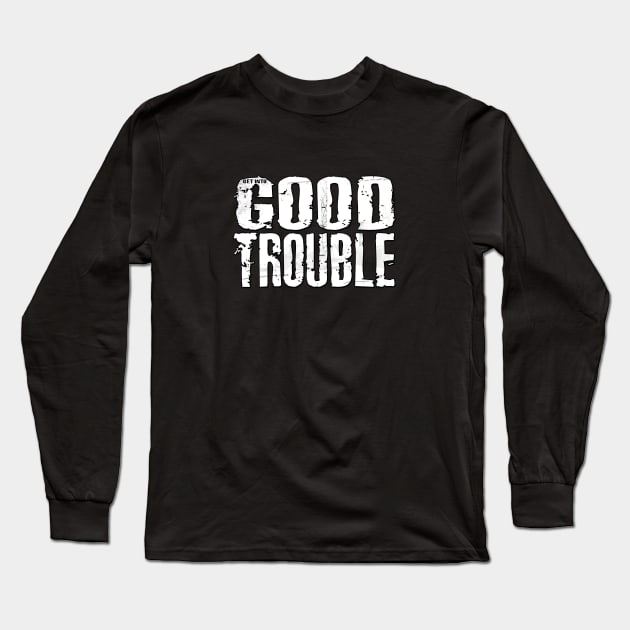 Get Into GOOD TROUBLE Long Sleeve T-Shirt by marengo